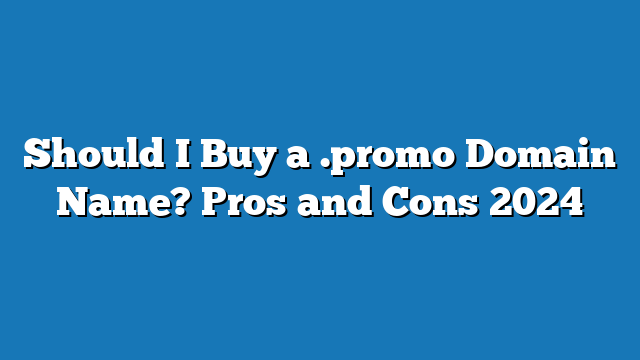 Should I Buy a .promo Domain Name? Pros and Cons 2024