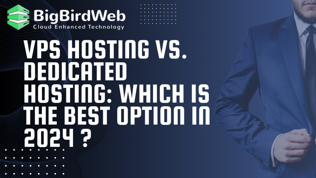 VPS Hosting vs. Dedicated Hosting: Which is The Best Option In 2024 ?