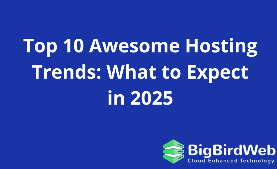 Top 10 Awesome Hosting Trends: What to Expect in 2025