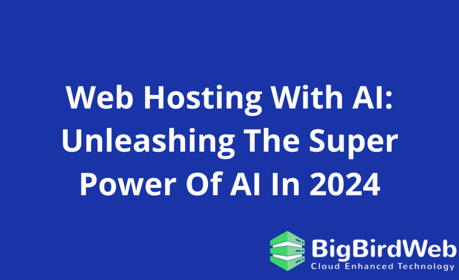 Web Hosting With AI: Unleashing The Super Power Of AI In 2024