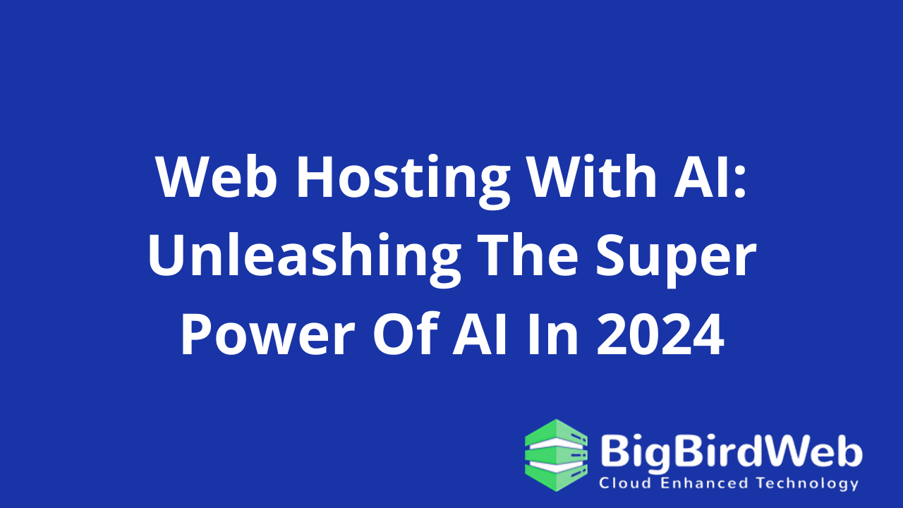 Web Hosting With AI: Unleashing The Super Power Of AI In 2024