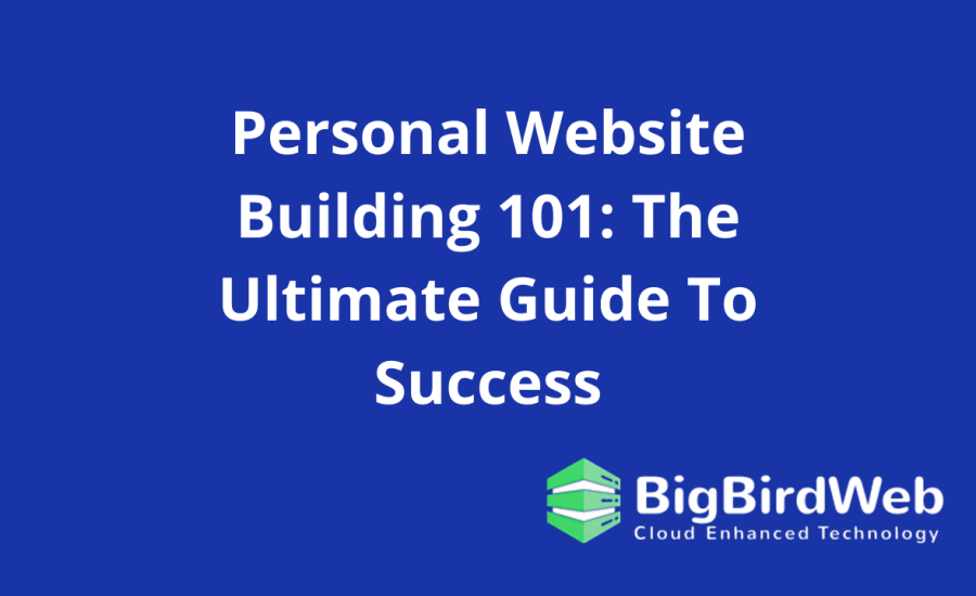 Personal Website Building 101: The Ultimate Guide To Success