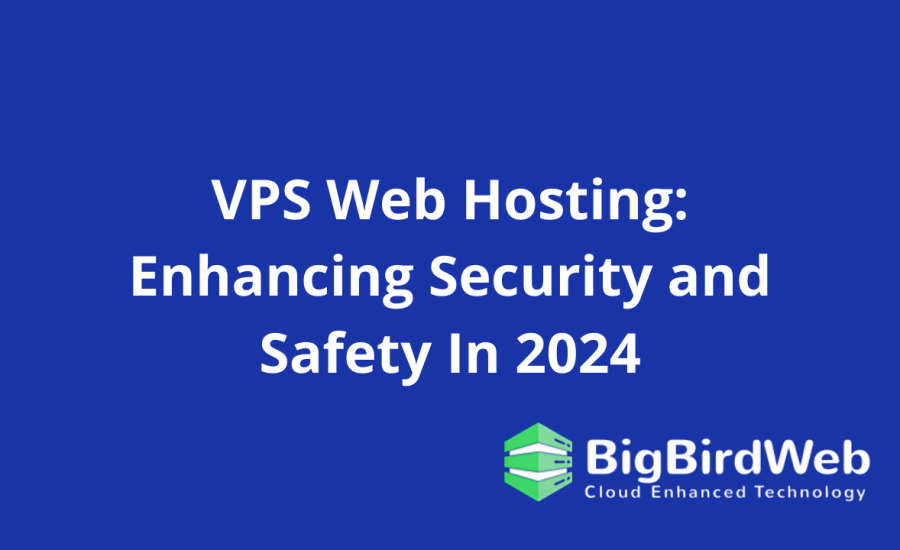 VPS Web Hosting: Enhancing Security and Safety In 2024