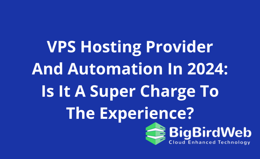 VPS Hosting Provider And Automation In 2024: Is It A Super Charge To The Experience?