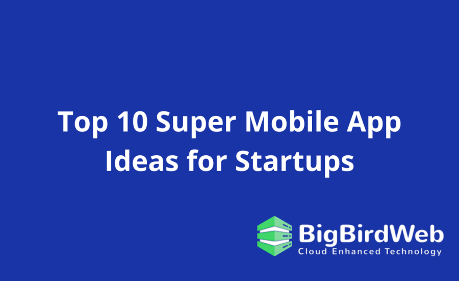 Top 10 Super Mobile App Ideas for Startups