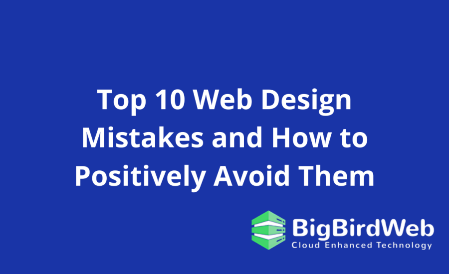 Top 10 Web Design Mistakes and How to Positively Avoid Them