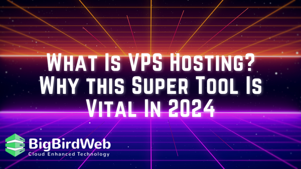 What Is VPS Hosting? Why this Super Tool Is Vital In 2024