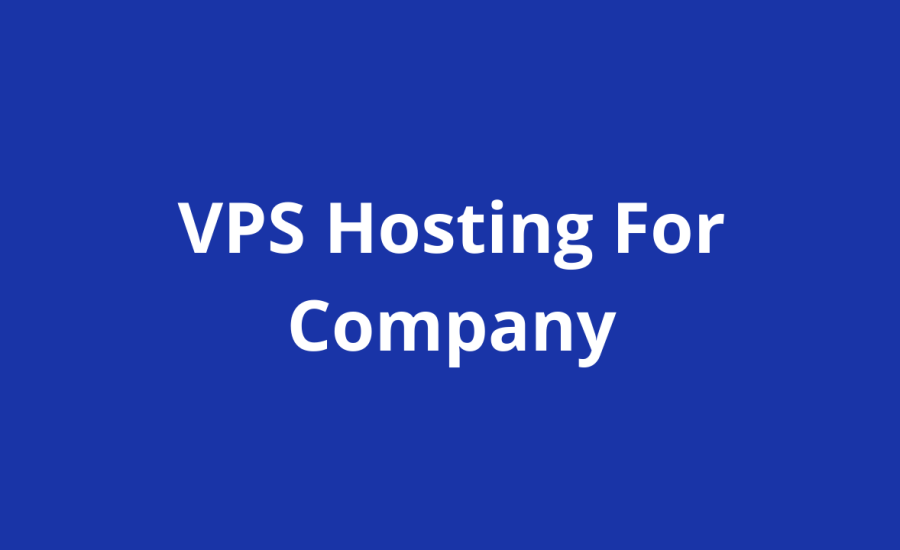 VPS Hosting For Company: Reasons Why Your Company Needs This Super Power In 2024