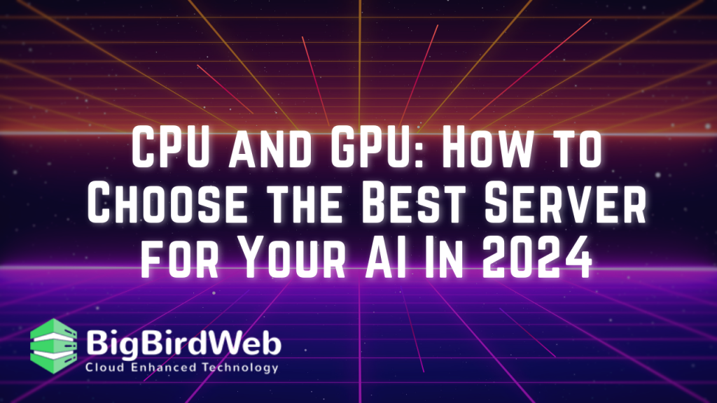 CPU and GPU: How to Choose the Best Server for Your AI In 2024