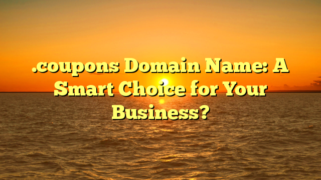 .coupons Domain Name: A Smart Choice for Your Business?