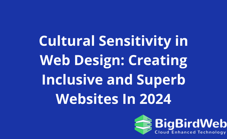 Cultural Sensitivity in Web Design: Creating Inclusive and Superb Websites In 2024