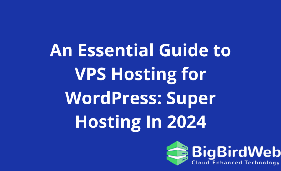 An Essential Guide to VPS Hosting for WordPress: Super Hosting In 2024