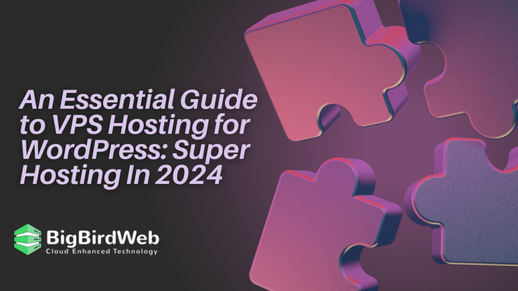 An Essential Guide to VPS Hosting for WordPress: Super Hosting In 2024