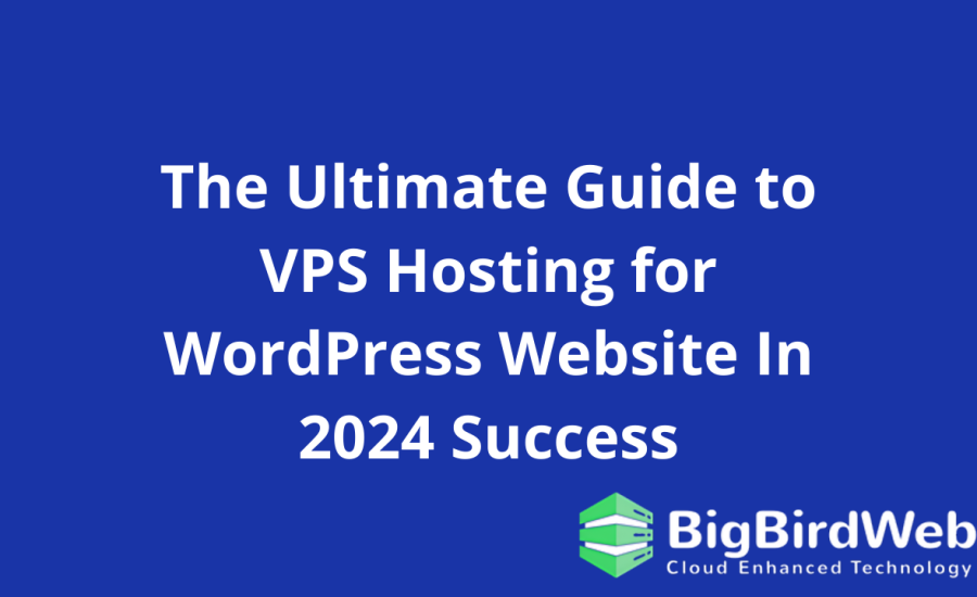 The Ultimate Guide to VPS Hosting for WordPress Website In 2024 Success