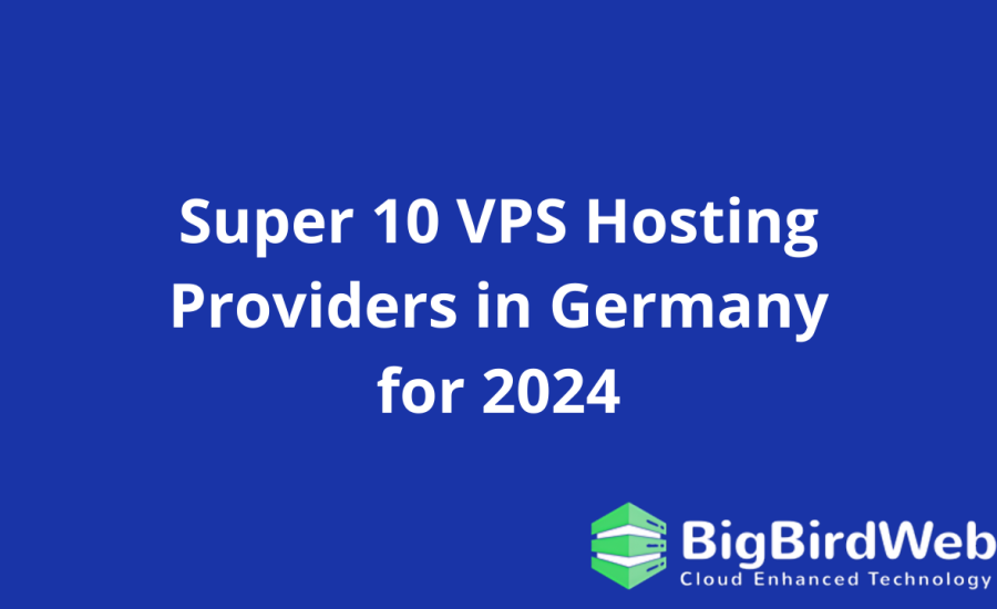 Super 10 VPS Hosting Providers in Germany for 2024